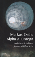 Markus Orths: Alpha & Omega. Apokalypse f&uuml;r Anf&auml;nger' (2014)