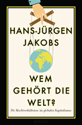 Hans-J&uuml;rgen Jakobs: Wem geh&ouml;rt die Welt?