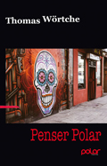 Thomas W&ouml;rtche: Penser Polar