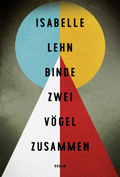 Isabelle Lehn: Binde zwei V&ouml;gel zusammen