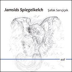 Şafak Sarı&ccedil;i&ccedil;ek: Jamsids Spiegelkelch